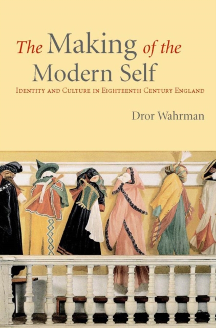 The Making of the Modern Self : Identity and Culture in Eighteenth-Century England, PDF eBook