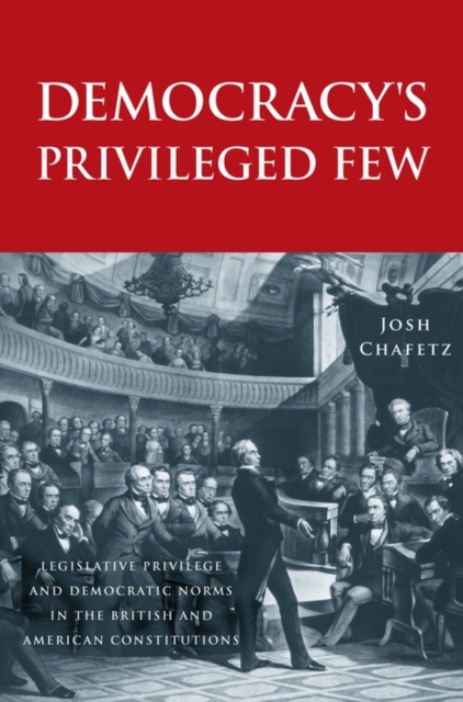 Democracy's Privileged Few : Legislative Privilege and Democratic Norms in the British and American Constitutions, PDF eBook