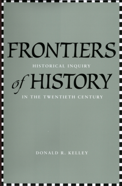 Frontiers of History : Historical Inquiry in the Twentieth Century, PDF eBook