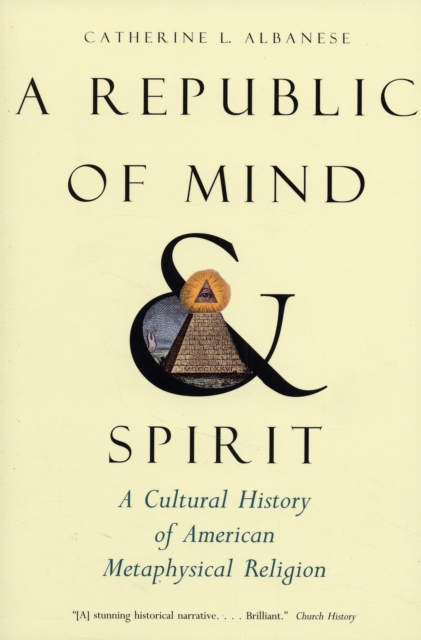 A Republic of Mind and Spirit : A Cultural History of American Metaphysical Religion, Paperback / softback Book
