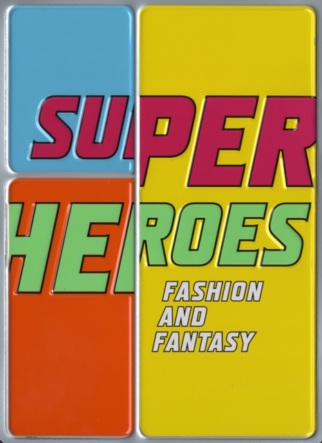 Superheroes : Fashion and Fantasy, Hardback Book