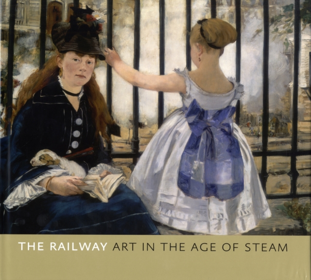 The Railway : Art in the Age of Steam, Hardback Book