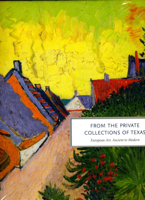 From the Private Collections of Texas : European Art, Ancient to Modern, Hardback Book