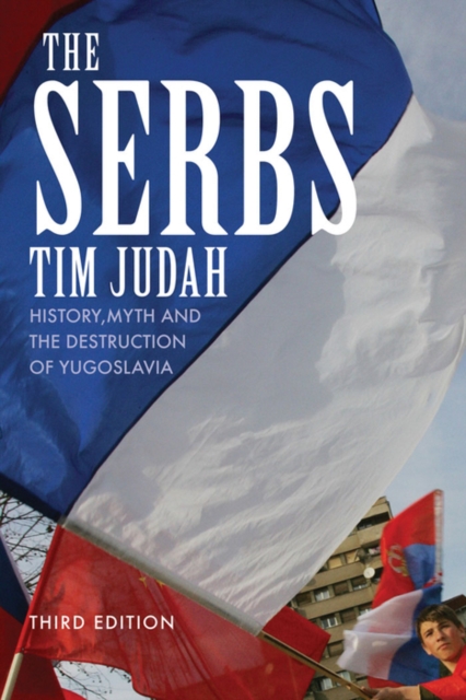 The Serbs : History, Myth and the Destruction of Yugoslavia, PDF eBook