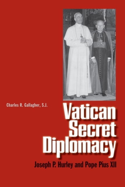 Vatican Secret Diplomacy : Joseph P. Hurley and Pope Pius XII, PDF eBook