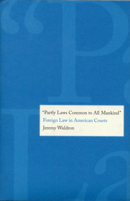 "Partly Laws Common to All Mankind" : Foreign Law in American Courts, Hardback Book