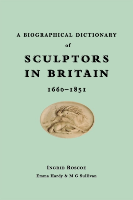 A Biographical Dictionary of Sculptors in Britain, 1660-1851, Hardback Book