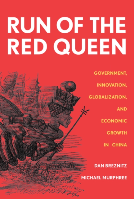 The Run of the Red Queen : Government, Innovation, Globalization, and Economic Growth in China, EPUB eBook
