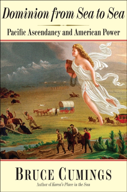 Dominion from Sea to Sea : Pacific Ascendancy and American Power, EPUB eBook