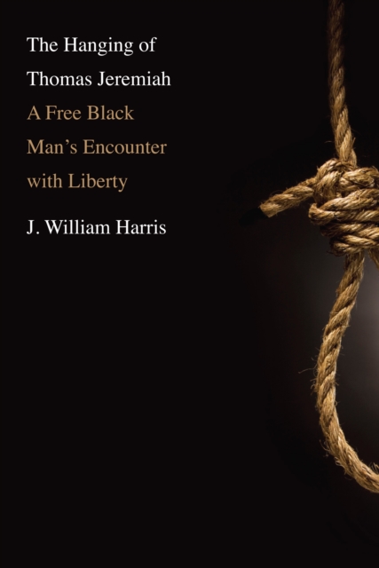 The Hanging of Thomas Jeremiah : A Free Black Man's Encounter with Liberty, PDF eBook