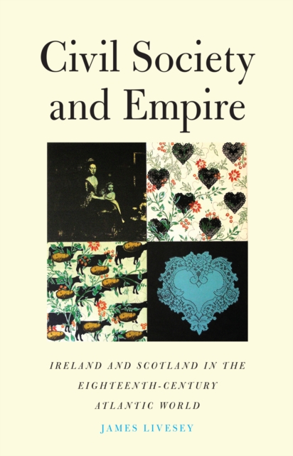 Civil Society and Empire : Ireland and Scotland in the Eighteenth-Century Atlantic World, PDF eBook