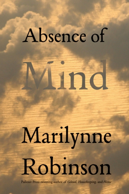 Absence of Mind : The Dispelling of Inwardness from the Modern Myth of the Self, EPUB eBook