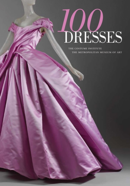 100 Dresses : The Costume Institute / The Metropolitan Museum of Art, Paperback / softback Book