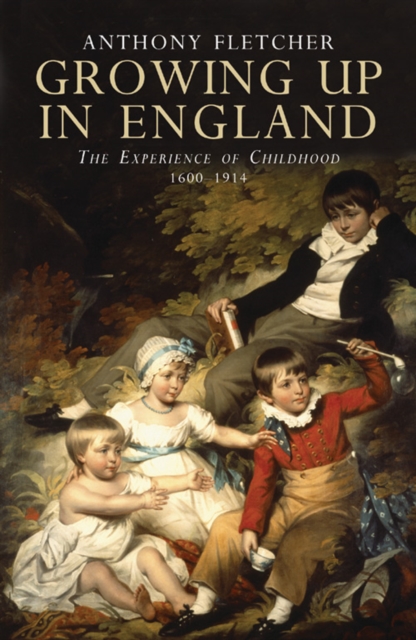 Growing Up in England : The Experience of Childhood 1600-1914, EPUB eBook