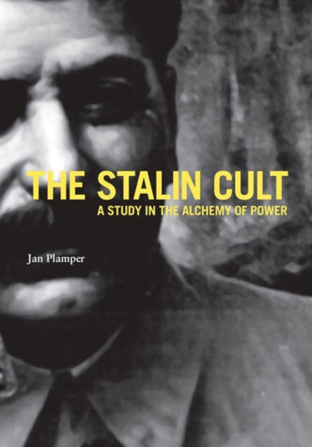 The Stalin Cult : A Study in the Alchemy of Power, Hardback Book