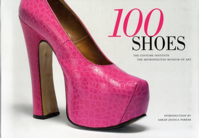 100 Shoes : The Costume Institute / The Metropolitan Museum of Art, Paperback / softback Book