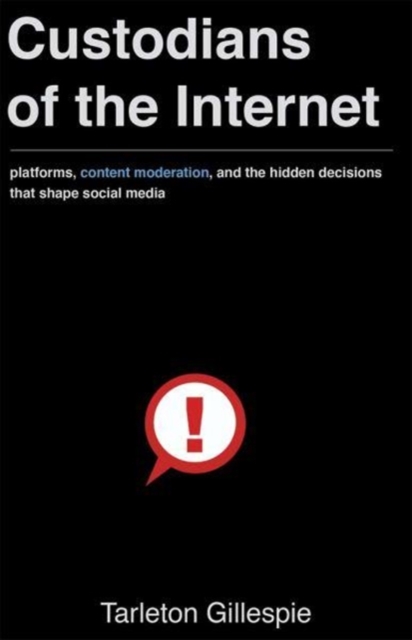 Custodians of the Internet : Platforms, Content Moderation, and the Hidden Decisions That Shape Social Media, Hardback Book