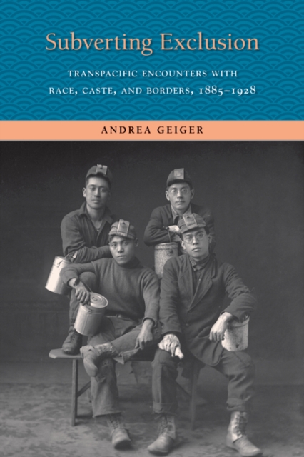 Subverting Exclusion : Transpacific Encounters with Race, Caste, and Borders, 1885-1928, EPUB eBook
