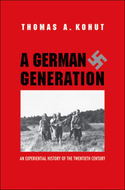A German Generation : An Experiential History of the Twentieth Century, EPUB eBook