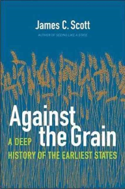 Against the Grain : A Deep History of the Earliest States, Hardback Book
