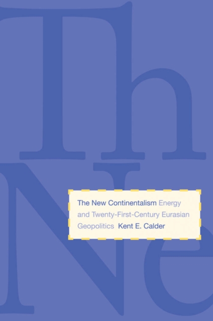 The New Continentalism : Energy and Twenty-First-Century Eurasian Geopolitics, EPUB eBook