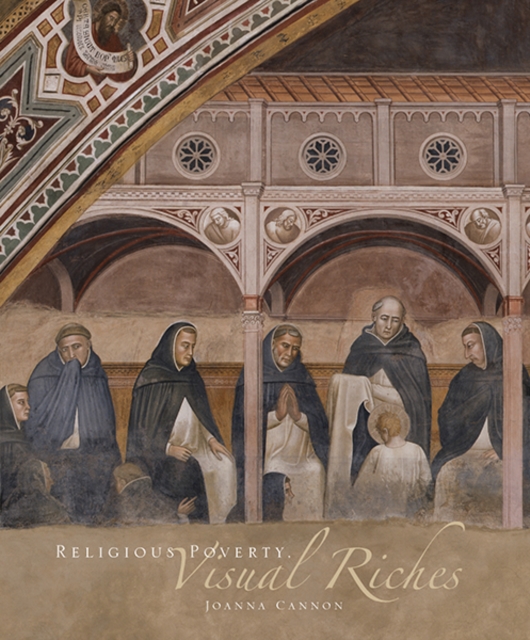 Religious Poverty, Visual Riches : Art in the Dominican Churches of Central Italy in the Thirteenth and Fourteenth Centuries, Hardback Book