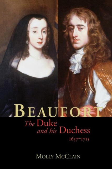 Beaufort : The Duke and His Duchess, 1657-1715, Paperback / softback Book