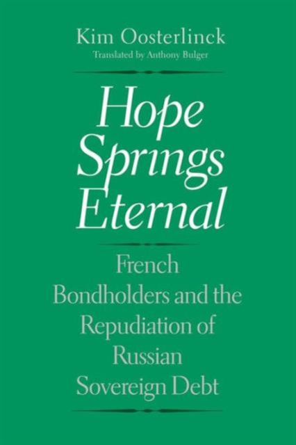 Hope Springs Eternal : French Bondholders and the Repudiation of Russian Sovereign Debt, Hardback Book