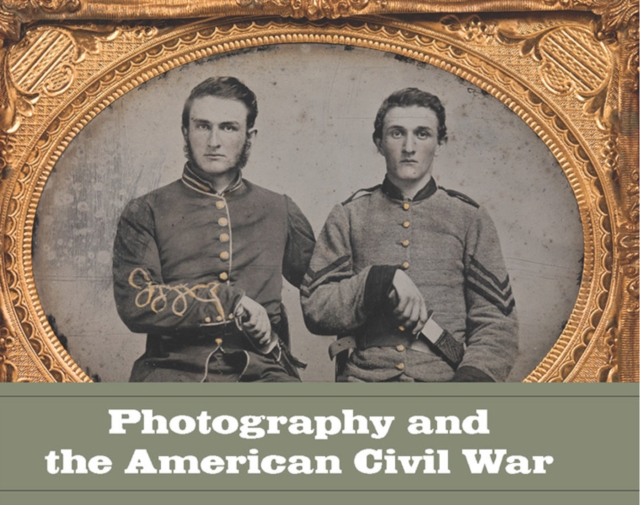 Photography and the American Civil War, Hardback Book