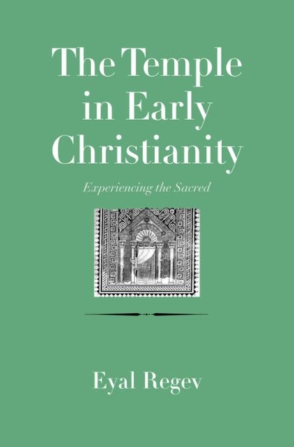 The Temple in Early Christianity : Experiencing the Sacred, Hardback Book