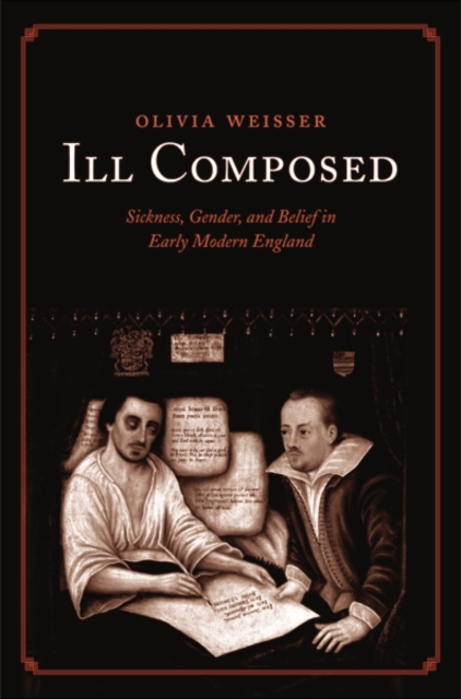 Ill Composed : Sickness, Gender, and Belief in Early Modern England, Hardback Book