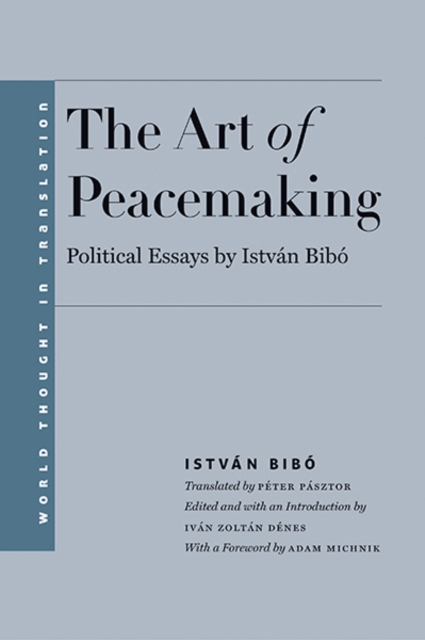 The Art of Peacemaking : Political Essays by Istvan Bibo, Hardback Book