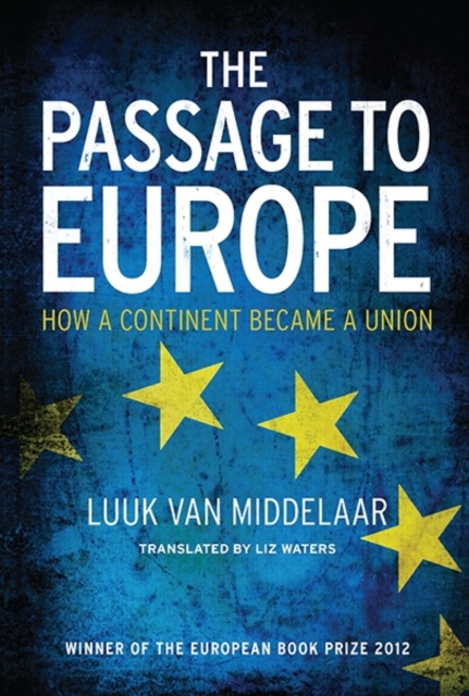 The Passage to Europe : How a Continent Became a Union, Paperback / softback Book