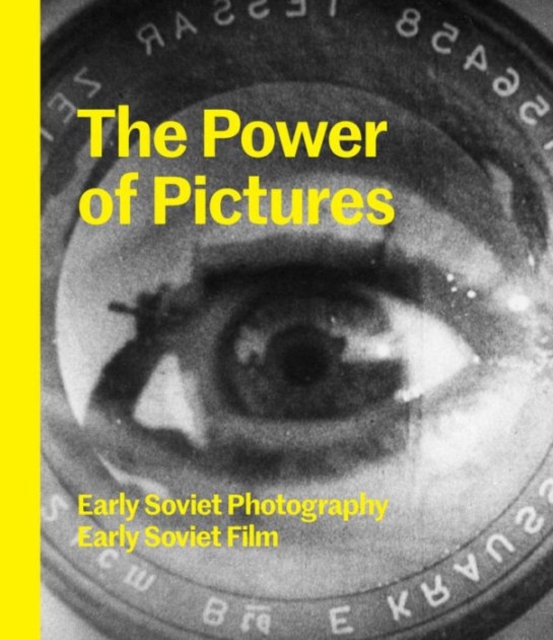 The Power of Pictures : Early Soviet Photography, Early Soviet Film, Hardback Book