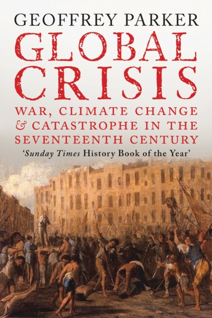 Global Crisis : War, Climate Change and Catastrophe in the Seventeenth Century, Paperback / softback Book