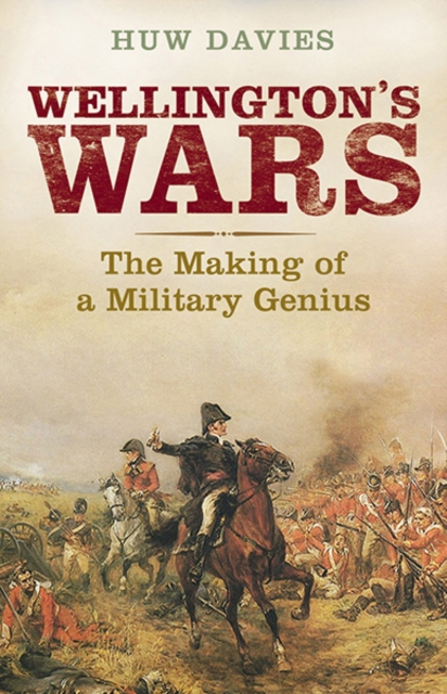 Wellington's Wars : The Making of a Military Genius, Paperback / softback Book