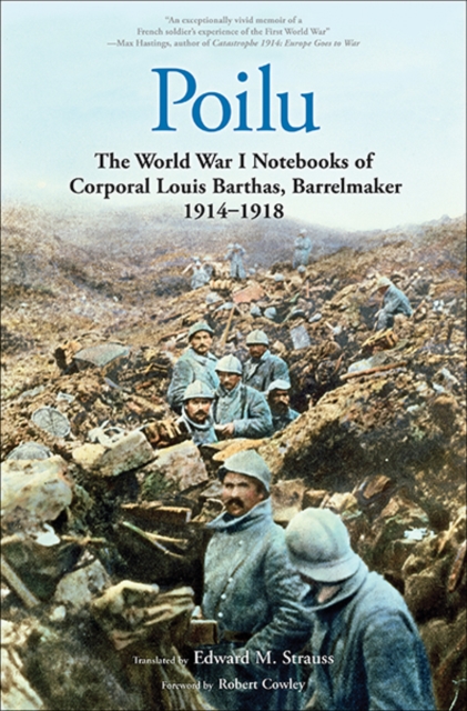 Poilu : The World War I Notebooks of Corporal Louis Barthas, Barrelmaker, 1914-1918, Paperback / softback Book