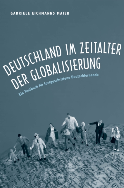 Deutschland im Zeitalter der Globalisierung : Ein Textbuch f&#252;r fortgeschrittene Deutschlernende, PDF eBook