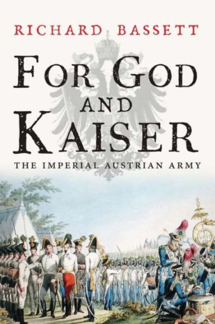 For God and Kaiser : The Imperial Austrian Army, 1619-1918, Paperback / softback Book