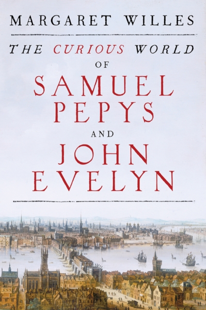 The Curious World of Samuel Pepys and John Evelyn, Hardback Book