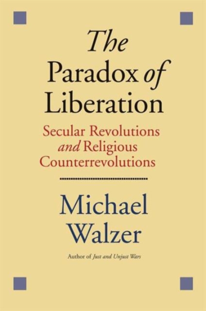 The Paradox of Liberation : Secular Revolutions and Religious Counterrevolutions, Paperback / softback Book