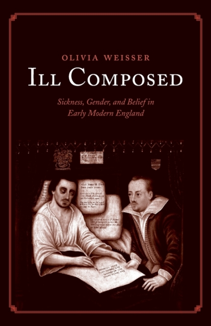 Ill Composed : Sickness, Gender, and Belief in Early Modern England, Paperback / softback Book