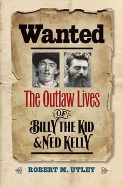 Wanted : The Outlaw Lives of Billy the Kid and Ned Kelly, Paperback / softback Book
