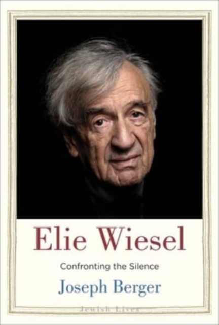 Elie Wiesel : Confronting the Silence, Hardback Book