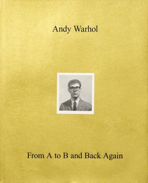 Andy Warhol-From A to B and Back Again, Hardback Book
