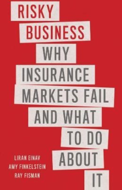Risky Business : Why Insurance Markets Fail and What to Do About It, Hardback Book