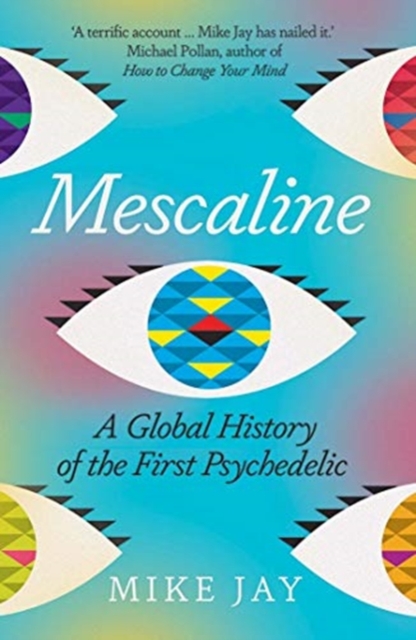 Mescaline : A Global History of the First Psychedelic, Paperback / softback Book