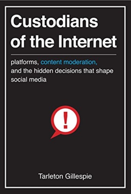 Custodians of the Internet : Platforms, Content Moderation, and the Hidden Decisions That Shape Social Media, Paperback / softback Book