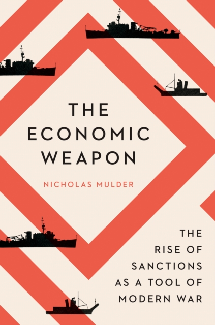 The Economic Weapon : The Rise of Sanctions as a Tool of Modern War, EPUB eBook