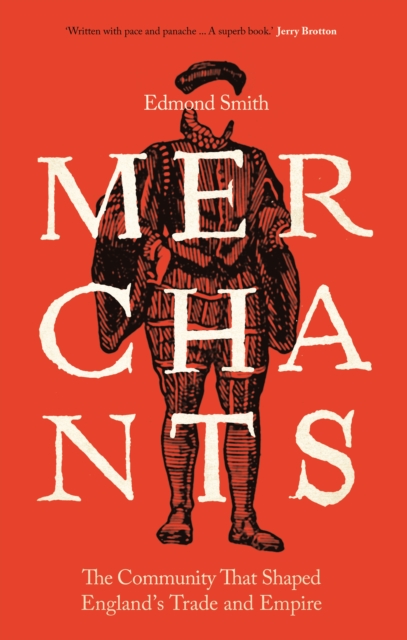 Merchants : The Community That Shaped England's Trade and Empire, 1550-1650, EPUB eBook